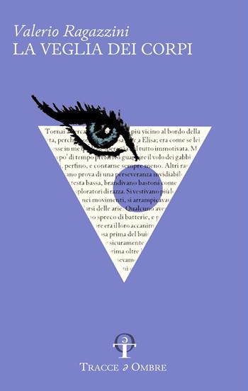 La veglia dei corpi - Valerio Ragazzini - Libro Tracce e Ombre 2023 | Libraccio.it