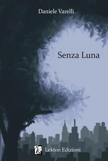 Senza Luna - Daniele Varelli - Libro Lekton Edizioni 2024 | Libraccio.it
