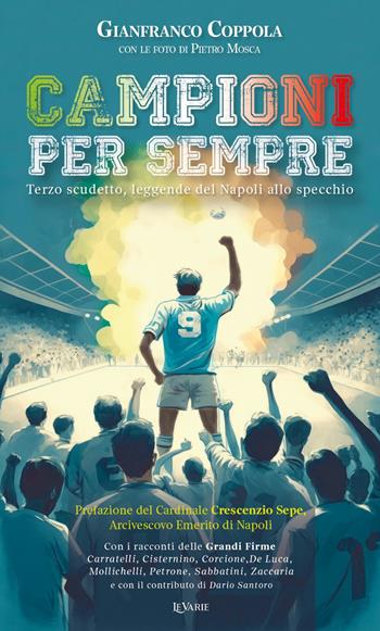 Campioni per sempre. Terzo scudetto, leggende del Napoli allo specchio - Gianfranco Coppola - Libro LeVarie 2023 | Libraccio.it