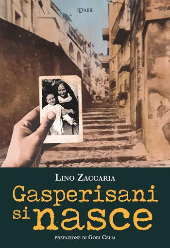 Gasperisani si nasce - Lino Zaccaria - Libro LeVarie 2024 | Libraccio.it