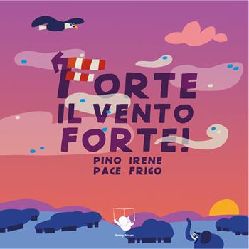 Forte il vento forte! Ediz. a colori - Pino Pace, Irene Frigo - Libro Bummy Edizioni 2024 | Libraccio.it