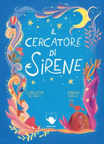 Il cercatore di sirene. Ediz. a colori - Carlotta De Melas - Libro Bummy Edizioni 2024 | Libraccio.it