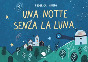 Una notte senza la Luna. Ediz. a colori - Federica Crispo - Libro Bummy Edizioni 2025 | Libraccio.it