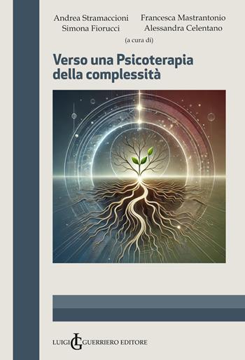 Verso una psicoterapia della complessità - Andrea Stramaccioni, Francesca Mastrantonio, Simona Fiorucci - Libro Luigi Guerriero Editore 2025 | Libraccio.it