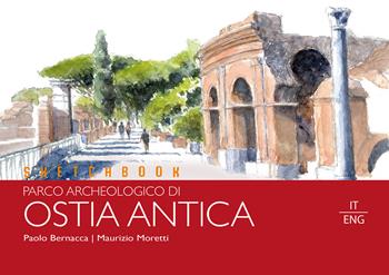 Sketchbook parco archeologico di Ostia Antica. Ediz. italiana e inglese - Paolo Bernacca, Maurizio Moretti - Libro Bernacca Immagine 2023 | Libraccio.it
