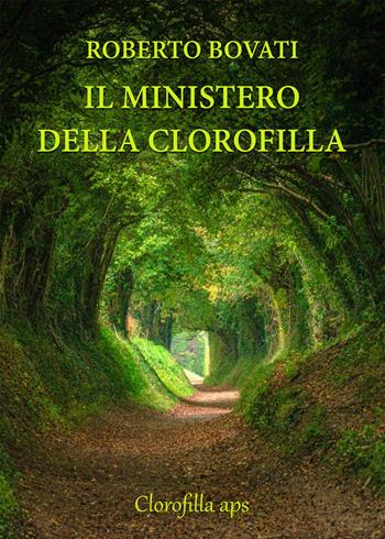 Il ministero della clorofilla - Roberto Bovati - Libro Clorofilla aps 2023 | Libraccio.it