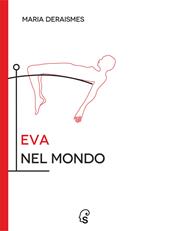 Eva nel mondo. Opera femminista di critica sociale. Ediz. critica. Vol. 1