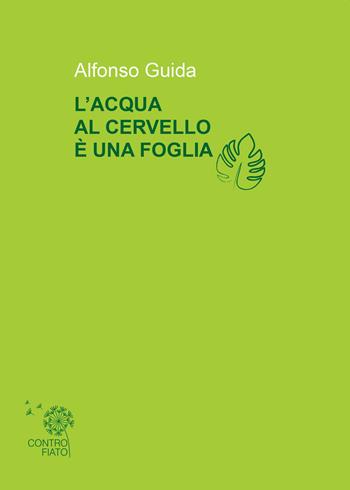 L'acqua al cervello è una foglia - Alfonso Guida - Libro Edizioni dello Straniero 2023 | Libraccio.it