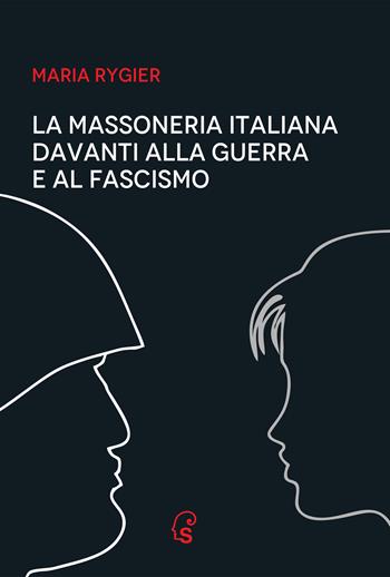 La Massoneria italiana davanti alla guerra e al fascismo - Maria Rygier - Libro Edizioni dello Straniero 2024, Oltre confine | Libraccio.it