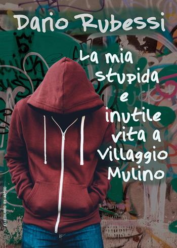 La mia stupida e inutile vita a Villaggio Mulino - Dario Rubessi - Libro LdiLibro by Arpod 2023 | Libraccio.it
