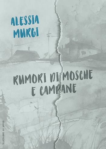 Rumori di mosche e campane - Alessia Murgi - Libro EllediLibro by Arpod 2023 | Libraccio.it