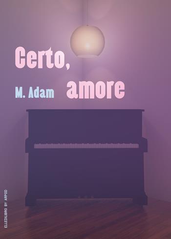 Certo, amore - M. Adam - Libro LdiLibro by Arpod 2023 | Libraccio.it