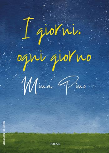 I giorni, ogni giorno - Mina Pino - Libro LdiLibro by Arpod 2023 | Libraccio.it