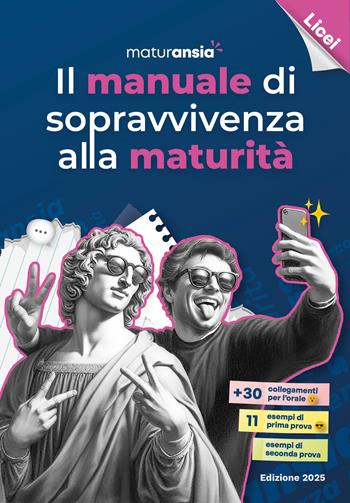 Il manuale di sopravvivenza alla maturità 2025. Edizione licei  - Libro MaturAnsia 2025 | Libraccio.it
