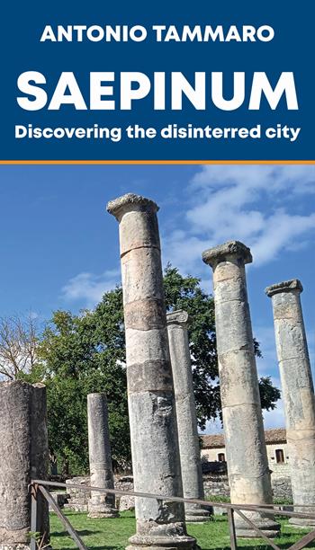 Saepinum. Discovering the disinterred city - Antonio Tammaro - Libro Scripta Manent (Morcone) 2024 | Libraccio.it