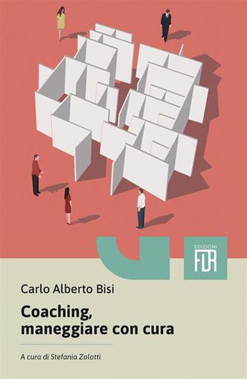 Coaching, maneggiare con cura - Carlo Alberto Bisi - Libro Edizioni FiordiRisorse 2023 | Libraccio.it