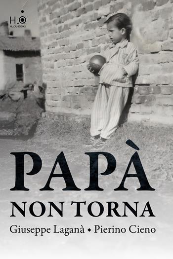 Papà non torna - Giuseppe Laganà, Pierino Cieno - Libro Hi-QU Books 2024 | Libraccio.it