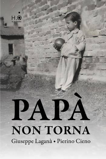 Papà non torna. Ediz. integrale - Giuseppe Laganà, Pierino Cieno - Libro Hi-QU Books 2024 | Libraccio.it
