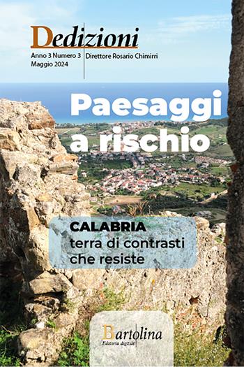Dedizioni. Rivista di politiche culturali in Calabria (2024). Nuova ediz.. Vol. 3: Paesaggi a rischio  - Libro Bartolina Editoria Digitale 2024 | Libraccio.it
