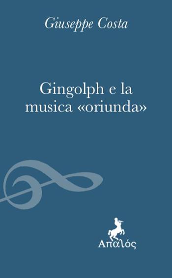 Gingolph e la musica «oriunda» - Giuseppe Costa - Libro Apalòs 2023, Libri gravi | Libraccio.it
