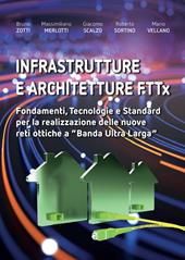 Infrastrutture e architetture FTTx. Fondamenti, tecnologie e standard per la realizzazione delle nuove reti ottiche a «Banda ultra larga»