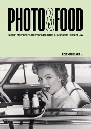 Photo&Food. Food in Magnum photographs from the 1940s to the present day. Ediz. italiana e inglese - Walter Guadagnini - Libro Edizioni E.ART.H. 2023 | Libraccio.it