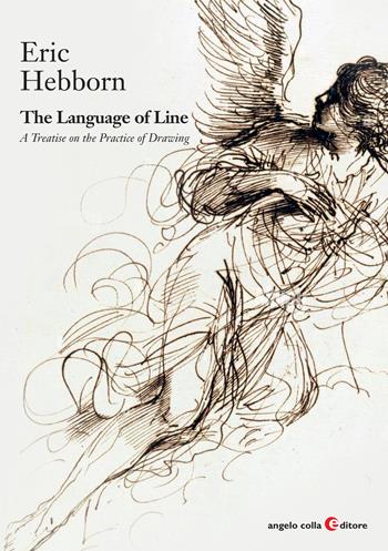 The language of line. A treatise on the practice of drawing - Eric Hebborn - Libro Angelo Colla Editore 2023, Repertori e manuali | Libraccio.it