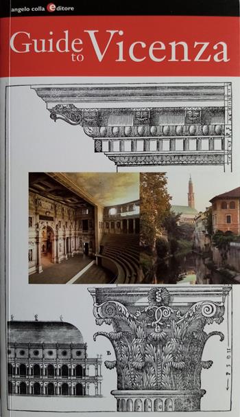 Guide to Vicenza. Ediz. italiana e inglese - Angelo Colla - Libro Angelo Colla Editore 2023 | Libraccio.it