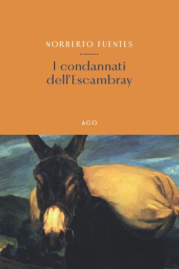 I condannati dell'Escambray - Norberto Fuentes - Libro Ago Edizioni 2023 | Libraccio.it