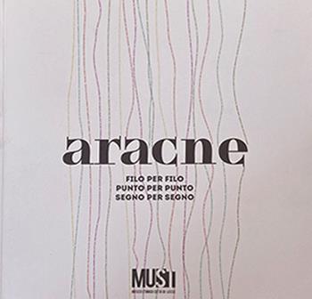 Aracne. Filo per filo, punto per punto, segno per segno. Ediz. italiana e inglese - Gabriella Anedi, Rosanna Carrieri, Lia De Venere - Libro Must Edizioni 2024 | Libraccio.it