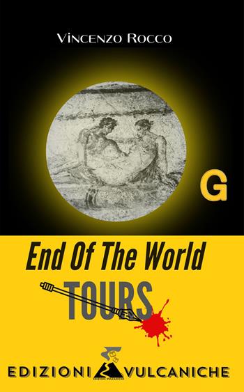End of the world. Tours - Vincenzo Rocco - Libro Edizioni Vulcaniche 2023 | Libraccio.it