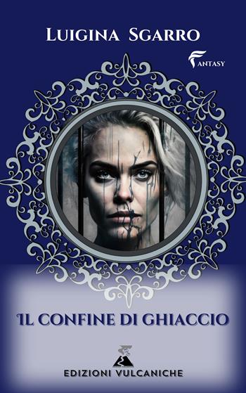 Il confine di ghiaccio - Luigina Sgarro - Libro Edizioni Vulcaniche 2023 | Libraccio.it