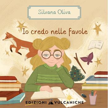 Io credo nelle favole. Ediz. a caratteri grandi - Silvana Oliva - Libro Edizioni Vulcaniche 2023, Favole e fiabe vulcaniche | Libraccio.it
