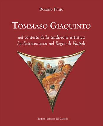 Tommaso Giaquinto nel contesto della tradizione artistica sei-settecentesca nel Regno di Napoli - Rosario Pinto - Libro Libreria del Castello 2023 | Libraccio.it
