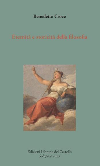 Eternità e storicità della filosofia - Benedetto Croce - Libro Libreria del Castello 2025, Orizzonti nuovi | Libraccio.it