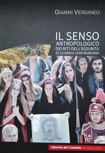 Il senso antropologico dei riti dell'Assunta di Guardia Sanframondi - Gianni Vergineo - Libro Libreria del Castello 2024 | Libraccio.it