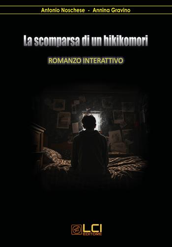 La scomparsa di un hikikomori - Antonio Noschese, Annina Gravino - Libro LCI Editore 2023 | Libraccio.it
