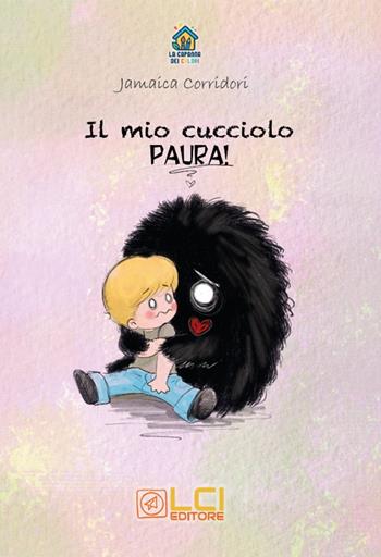 Il mio cucciolo. Paura! Ediz. illustrata - Jamaica Corridori - Libro LCI Editore 2025, La capanna dei colori | Libraccio.it