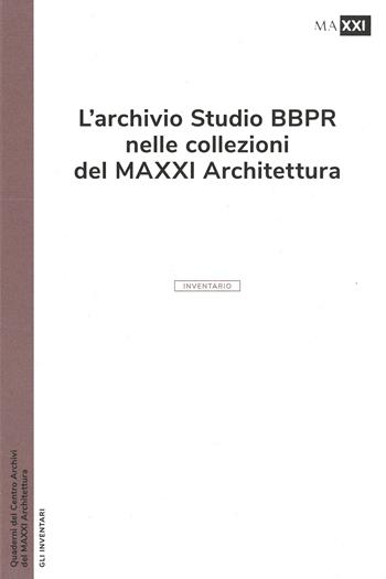 L'archivio studio BBPR nelle collezioni del MAXXI Architettura. Ediz. illustrata  - Libro MAXXI 2024 | Libraccio.it