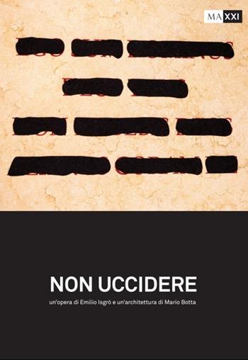 Non uccidere. Un'opera di Emilio Isgrò e un'architettura di Mario Botta  - Libro MAXXI 2025 | Libraccio.it