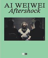 Ai Weiwei. Aftershock. Ediz. italiana e inglese