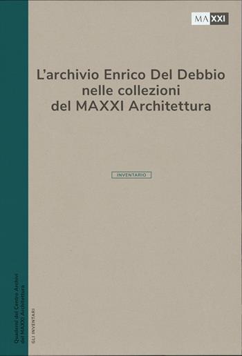 L'archivio Enrico Del Debbio nelle collezioni del MAXXI Architettura. L'inventario  - Libro MAXXI 2025 | Libraccio.it