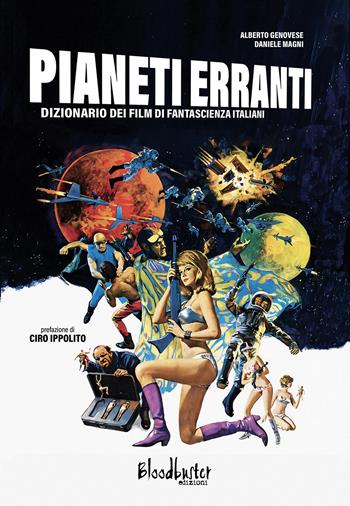 Pianeti erranti. Dizionario dei film di fantascienza italiani - Alberto Genovese, Daniele Magni - Libro Bloodbuster 2024, I dizionari | Libraccio.it