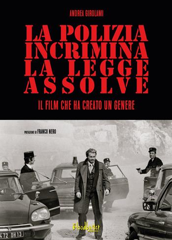 La Polizia incrimina, la legge assolve – Il film che ha creato un genere - Andrea Girolami - Libro Bloodbuster 2025 | Libraccio.it