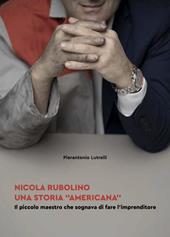 Nicola Rubolino una storia «americana». Il piccolo maestro che sognava di fare l'imprenditore