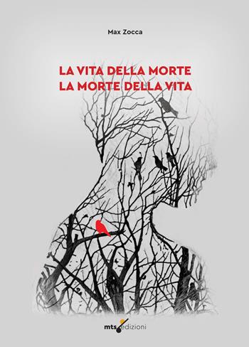 La vita della morte la morte della vita - Max Zocca - Libro MTS Edizioni 2024 | Libraccio.it