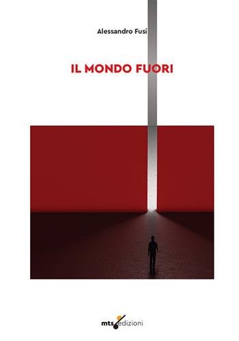 Il mondo fuori. Ediz. integrale - Alessandro Fusi - Libro MTS Edizioni 2024 | Libraccio.it