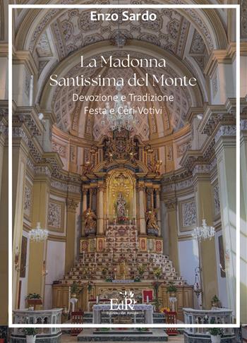 La Madonna Santissima del Monte. Devozione e tradizione, festa e ceri votivi - Enzo Sardo - Libro Edizioni del Roveto 2025 | Libraccio.it