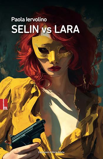 Selin vs Lara. Nuova ediz. - Paola Iervolino - Libro Espressioni di Marca Aperta 2024, Storie noir | Libraccio.it
