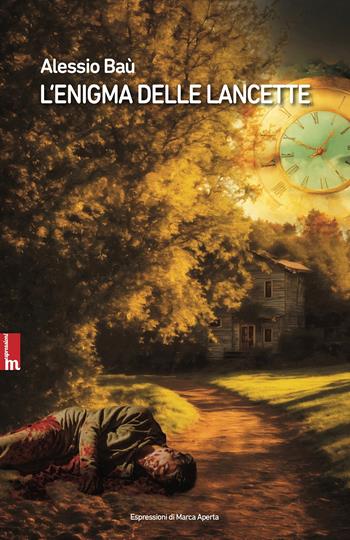 L'enigma delle lancette. Nuova ediz. - Alessio Baù - Libro Espressioni di Marca Aperta 2024, Storie noir | Libraccio.it